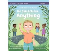 I Can Believe in Myself We Can Achieve Anything (I Can We Can)