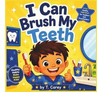 I Can Brush My Teeth: A Fun Healthy Habit Book for Toddlers and Preschoolers