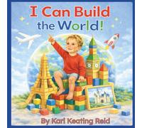 I Can Build the World!: A Rhyming Picture Book About Building, Creativity and World Landmarks for Toddlers and Preschoolers