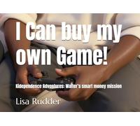 I Can buy my own Game!: Kidependence Adventures: Walter’s smart money mission