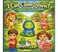 “I Can Calm Down! A Coloring Book For Kids Who Struggle With ADHD-like & Defiant Behavior”: A coloring book for children with adhd like and/or defiant behavior