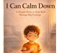 I Can Calm Down: A Simple Story to Help Kids Manage Big Feelings