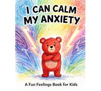 I Can Calm My Anxiety: A Gentle Emotional Regulation Book for Young Children (The Calm Kids Series)