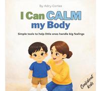 I Can Calm my Body: Helping Toddlers and Preschoolers Manage Big Feelings, Build Self-Regulation, and Learn Calming Strategies (Confident Kids)