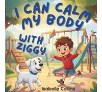 I Can Calm My Body with Ziggy.: A Gentle Story That Helps Kids Understand and Calm Big Feelings in Their Bodies. (Learning With Ziggy)