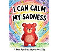 I Can Calm My Sadness: A Gentle Emotional Regulation Book for Young Children (The Calm Kids Series)