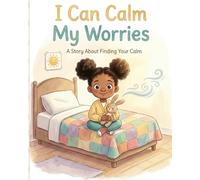 I Can Calm My Worries: A Calming Picture Book for Kids Ages 4-8 About Anxiety, Worry, and Big Feelings | Teaches Mindfulness, Emotional Regulation, and Coping Skills
