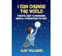 I Can Change The World: Positive, Easy To Remember Affirmations for Kids (Empowered Kids Series)