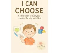 I Can Choose: A little book of everyday choices for shy kids (Little Hands, Big Feelings - La Noe)