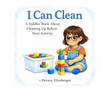 I Can Clean: A Toddler Book About Cleaning Up Before Next Activity (Learning Together in Toddlerhood)