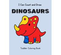 I Can Count and Draw Dinosaurs: A Toddler Coloring Book with Large Traceable Numbers 0-10 and Cute Simple Dino Images