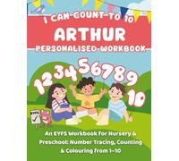 I Can Count To 10: Arthur: An EYFS Workbook for Nursery & Preschool: Number Tracing, Counting & Colouring from 1-10