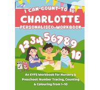 I Can Count To 10: Charlotte: An EYFS Workbook for Nursery & Preschool: Number Tracing, Counting & Colouring from 1-10