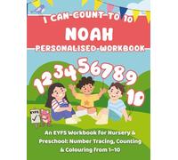 I Can Count To 10: Noah: An EYFS Workbook for Nursery & Preschool: Number Tracing, Counting & Colouring from 1-10