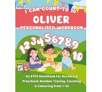 I Can Count To 10: Oliver: An EYFS Workbook for Nursery & Preschool: Number Tracing, Counting & Colouring from 1-10