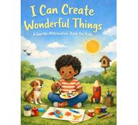I Can Create Wonderful Things: A Gentle Affirmation Book for Kids (Little Leap Affirmation Series)