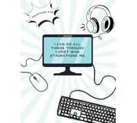 I Can Do All Things Notebook: A Christian Inspirational Notebook Based on Philippians 4:13 for School, Work, and Daily Encouragement