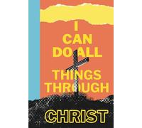 I Can Do All Things Through Christ: Faith-Based/ Christian Notebook for Men, Women, Children, Friends and Family | 6x9, 150 pages | Perfect for Sermon ... Goal-Setting, Gratitude, School, Gifts