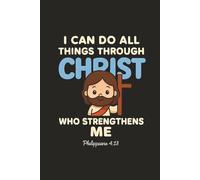 I Can Do All Things Through Christ - Kawaii Notebook: A Cute Christian Notebook with Philippians 4:13 for Girls, Teens & Women