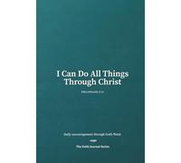 I Can Do All Things Through Christ - Philippians 4:13 (KJV): 160-Page Lined Scripture Notebook for Daily Use