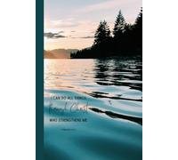 I Can Do All Things Through Christ Philippians 4 13: Lined Journal with Serene Lake and Evergreen Design
