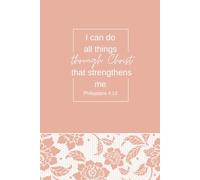 I Can Do All Things Through Christ - Pink Floral Christian Journal | Lace Pattern| 100 Page 6x9 Bible Verse Notebook with Lined Pages