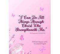 I Can Do All Things Through Christ Who Strengtheneth Me - TTCLC Daily Notes | Inspirational Christian Notebook /70 Pages lined Journal: Phil. 4:13 ... Christian Notebook | 70-Page Lined Journal