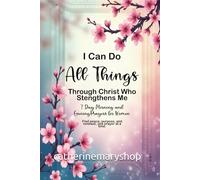 I Can Do All Things Through Christ Who Strengthens Me: 7 Day Morning and Evening Prayers for Women: Find peace, purpose, and renewal, one prayer at a time