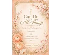 I can do all things: Through Christ Who Strengthens Me - A Journal for Faith in Action, Gratitude, and Renewed Thinking