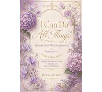 I Can Do All Things: Through Christ Who Strengthens Me - A Journal for Faith in Action, Gratitude, and Renewed Thinking