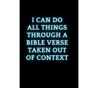 I Can Do All Through....: Funny Christian Lined Journal Writing Book - Classic Bible Prayer Note Book With 100 Pages For Sarcastic Fun Religous Gift