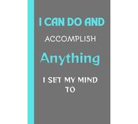 I Can Do And Accomplish Anything I Set My Mind To ,: " A Journey Within Each Page" Notebook, Inspiration, Journal, personal reflection and office school supplies.