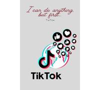 I Can Do Anything, But First...TikTok: Gift Motivational Notebook Journal, Gift for Co-workers, Friends and Family,110 pages, TikTok Theme (Lined Journal with Quotes)