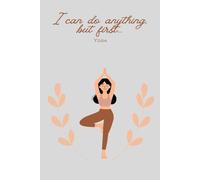 I Can Do Anything, But First...Yoga: Gift Motivational Notebook Journal, Gift for Co-workers, Friends and Family,110 pages, Spiritual Yoga Theme (Lined Journal with Quotes)