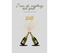 I Can Do Anything, But Firts... Happy New Year: Gift Motivational Notebook Journal, Gift For Christmas for Co-workers, Friends and Family,110 pages, ... Journal with Quotes), New Year Resolutions