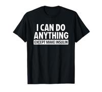 I Can Do Anything Except Make Insulin Diabetes T1D Awareness Camiseta