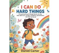 I Can Do Hard Things: 10 Inspiring Growth Mindset Stories for Kids About Courage, Confidence, Perseverance, and Never Giving Up