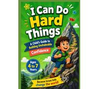 I Can Do Hard Things: A Child's Guide to Building Unshakeable Confidence and a Growth Mindset