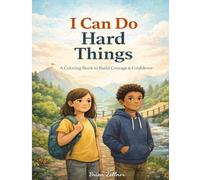 I Can Do Hard Things: A Coloring Book to Build Confidence & Courage in Kids