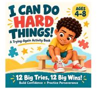 I Can Do Hard Things: A Trying-Again Activity Book for Kids - 12 Big Tries, 12 Big Wins! Building Confidence, Perseverance & a Growth Mindset for Ages 4-8