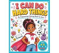I Can Do Hard Things: An Empowering Coloring Book for Girls Ages 4-8 and 8-12 with Positive Affirmations, Inspiring Doodles, and Growth Mindset Activities