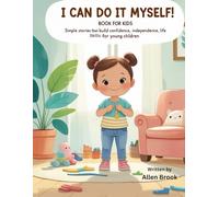 I Can Do It Myself! Book For Kids: Simple Stories That Build Confidence, Independence, and Everyday Life Skills for Young Children