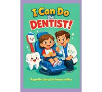 I Can Do the Dentist!: A Gentle Story for Brave Smiles