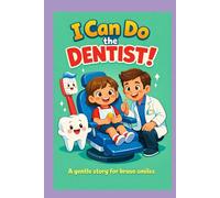 I Can Do the Dentist!: A Gentle Story for Brave Smiles
