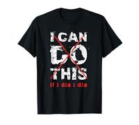 I Can Do This If I Die I Die Camiseta