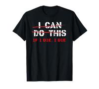 I Can Do This If I Die I Die - Entrenamiento físico - Amante del gimnasio Camiseta