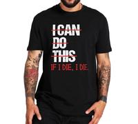 I Can Do This If I Die I Die T Shirt Funny Saying Sarcastic T-Shirts Size 100% Cotton Soft Breathable tee Tops Black XL