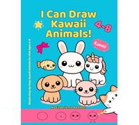 I Can Draw Kawaii Animals!: Simple Step-by-Step Kawaii Animals for Kids Ages 4-8. No Experience Needed!