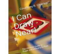 I Can Draw Near!: The Ultimate Guide to Prayer and Intimacy for Kids