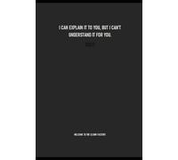 I CAN EXPLAIN IT TO YOU, BUT I CAN'T UNDERSTAND IT FOR YOU - A Sarcastic Office Notebook for Office Humour, Work Meetings, and Daily Notes